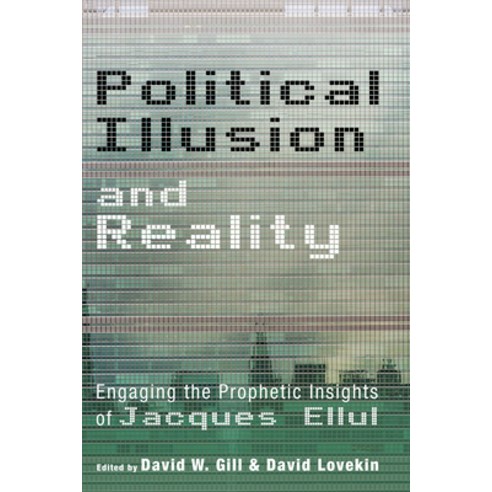 (영문도서) Political Illusion and Reality: Engaging the Prophetic Insights of Jacques Ellul Paperback, Pickwick Publications, English, 9781532649066