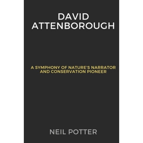(영문도서) David Attenborough: A Symphony of Nature''s Narrator and Conservation Pioneer Paperback, Independently Published, English, 9798872229452