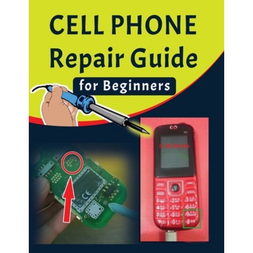 (영문도서) Cell phone Repair Guide for Beginners: Yourself Guide To Troubleshooting and Repairing Mobile... Paperback, Independently Published, English, 9798726735610
