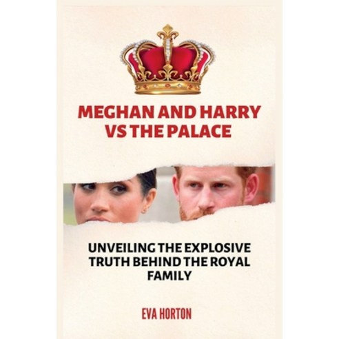 (영문도서) Meghan and Harry vs The Palace: Unveiling The Explosive Truth Behind The Royal Family Paperback, Independently Published, English, 9798374370560