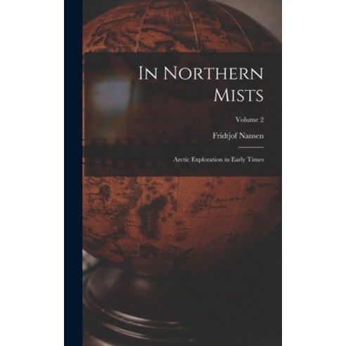 (영문도서) In Northern Mists; Arctic Exploration in Early Times; Volume 2 Hardcover, Legare Street Press, English, 9781015888371