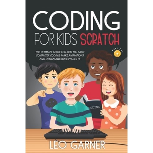 Coding for Kids Scratch: The Ultimate Guide for Kids to Learn Computer Coding Make Animations and D... Paperback, Independently Published, English, 9798698051077