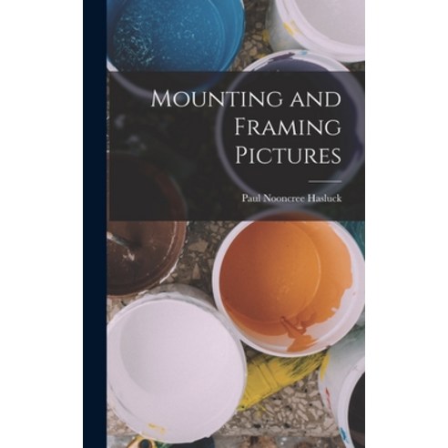 (영문도서) Mounting and Framing Pictures Hardcover, Legare Street Press, English, 9781019171608
