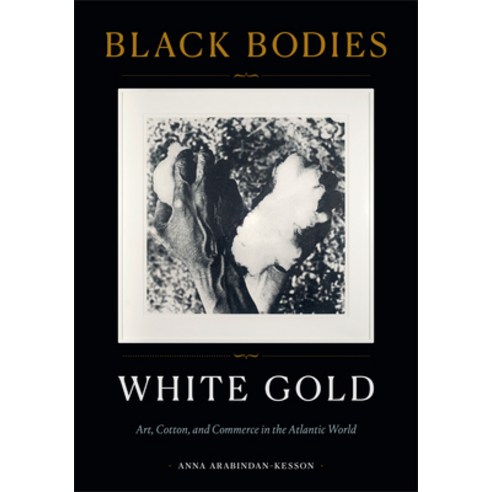 Black Bodies White Gold: Art Cotton and Commerce in the Atlantic World Paperback, Duke University Press, English, 9781478014065