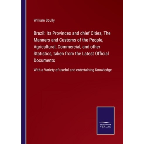 (영문도서) Brazil: Its Provinces and chief Cities The Manners and Customs of the People Agricultural ... Paperback, Salzwasser-Verlag, English, 9783752562187