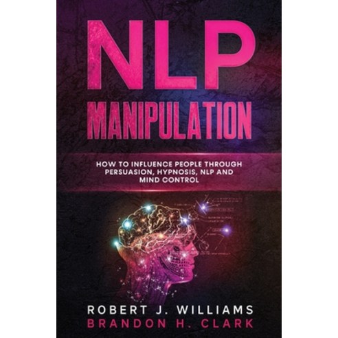 Nlp Manipulation: How to Influence People Through Persuasion Hypnosis Nlp And Mind Control Paperback, Marketing Vision Ltd, English, 9781914054112