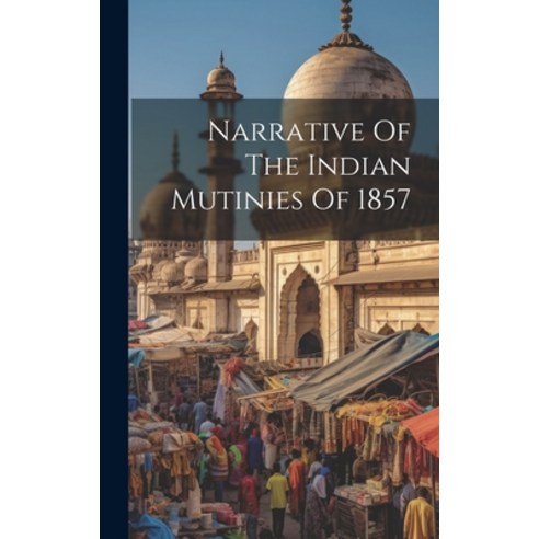 (영문도서) Narrative Of The Indian Mutinies Of 1857 Hardcover, Legare Street Press, English, 9781019505694