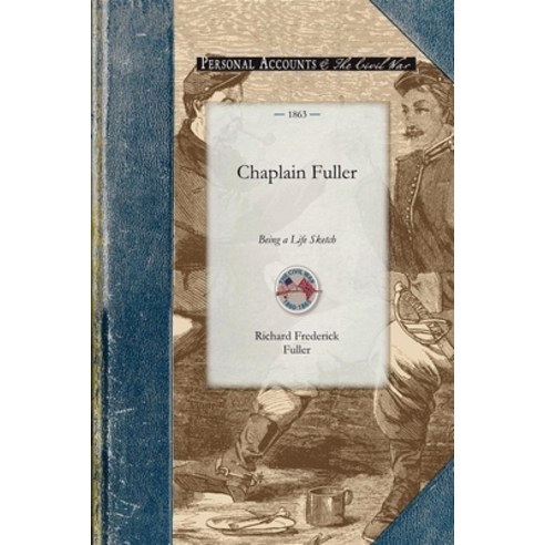 (영문도서) Chaplain Fuller: Being a Life Sketch of a New England Clergyman and Army Chaplain Paperback, Applewood Books, English, 9781429015387