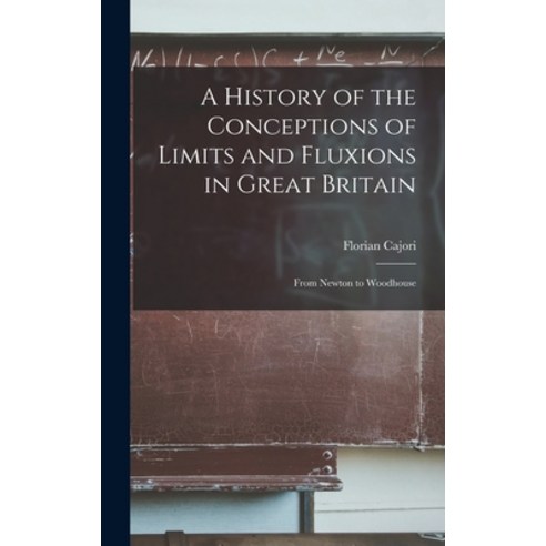 (영문도서) A History of the Conceptions of Limits and Fluxions in Great Britain: From Newton to Woodhouse Hardcover, Legare Street Press