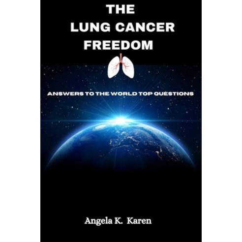 (영문도서) The Lung cancer freedom: Answers To The World Top Questions Paperback, Independently Published, English, 9798398261646
