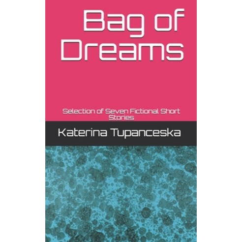 Bag of Dreams: Selection of Seven Fictional Short Stories Paperback, Independently Published, English, 9798617114777