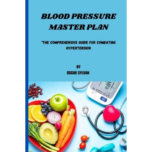 (영문도서) Blood Pressure Master Plan: "The Comprehensive Guide For Combating Hypertension" Paperback, Independently Published, English, 9798872213352