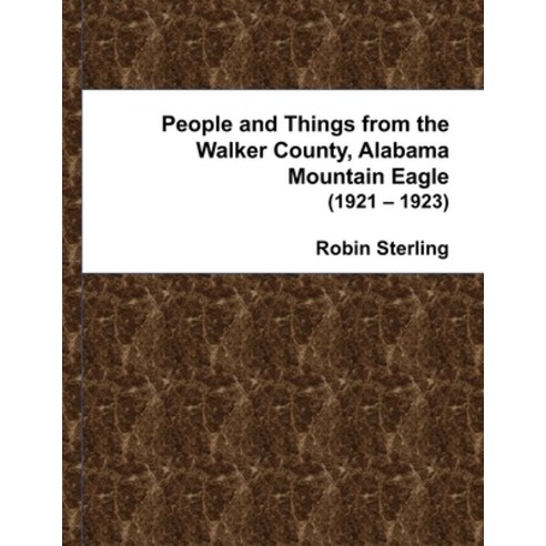People and Things from the Walker County Alabama Mountain Eagle 1921 - 1923 Paperback, Lulu.com