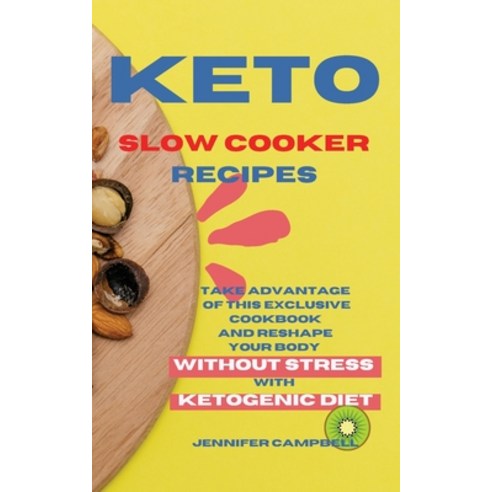 Keto Slow Cooker Recipes: Take Advantage of this Exclusive Cookbook and Reshape your Body Without St... Paperback, Jennifer Campbell, English, 9781914045646