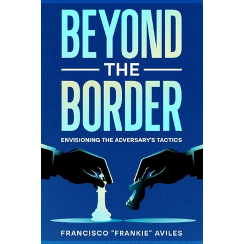 (영문도서) Beyond the Border: Envisioning the Adversary''s Tactics Paperback, Ebookit.com, English, 9781456645472