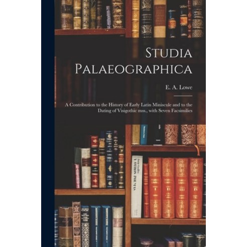 (영문도서) Studia Palaeographica [microform]; a Contribution to the History of Early Latin Miniscule and... Paperback, Legare Street Press, English, 9781013650512