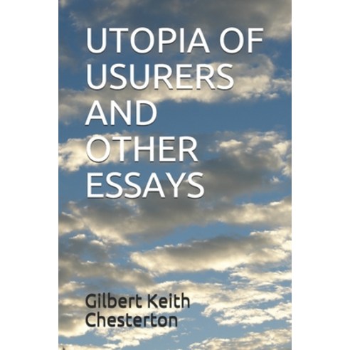 Utopia of Usurers and Other Essays Paperback, Independently Published