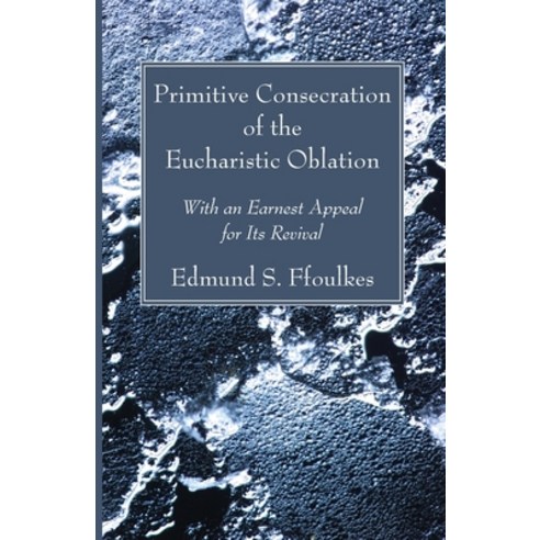 (영문도서) Primitive Consecration of the Eucharistic Oblation Paperback, Wipf & Stock Publishers, English, 9781666733624