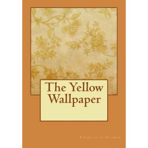 The Yellow Wallpaper Paperback, Createspace Independent Publishing Platform