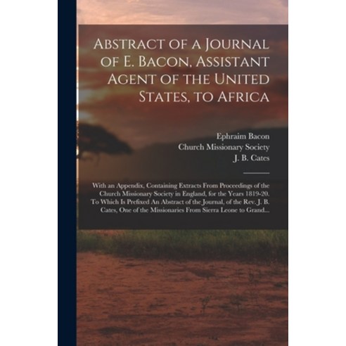(영문도서) Abstract of a Journal of E. Bacon Assistant Agent of the United States to Africa: With an A... Paperback, Legare Street Press, English, 9781014588579
