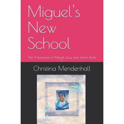 Miguel''s New School: The Adventures of Miguel Lucy and James Book 1 Paperback, Independently Published, English, 9798718759846