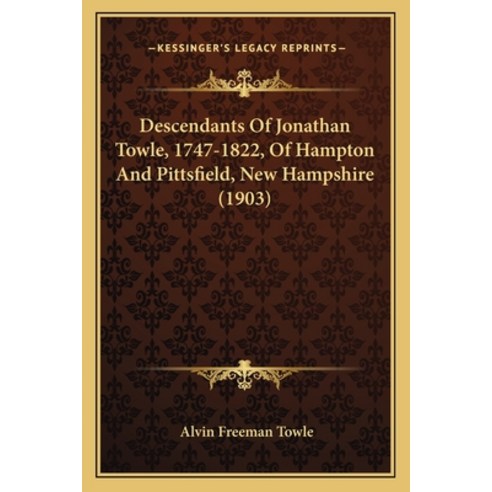Descendants Of Jonathan Towle 1747-1822 Of Hampton And Pittsfield New Hampshire (1903) Paperback, Kessinger Publishing