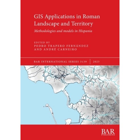 (영문도서) GIS Applications in Roman Landscape and Territory: Methodologies and models in Hispania Paperback, British Archaeological Repo..., English, 9781407354187