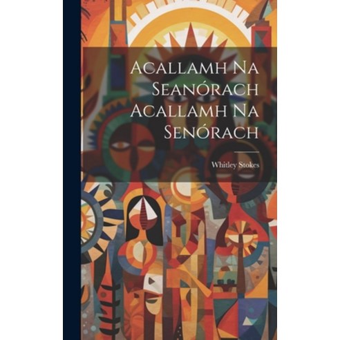 (영문도서) Acallamh Na Seanórach Acallamh Na Senórach Hardcover, Legare Street Press, English, 9781019433195