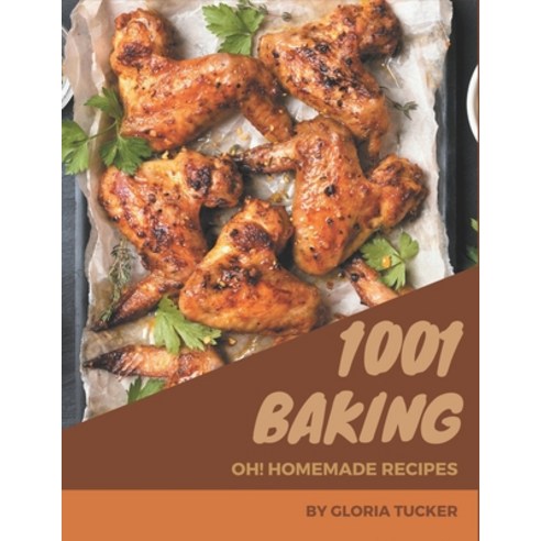 Oh! 1001 Homemade Baking Recipes: Start a New Cooking Chapter with Homemade Baking Cookbook! Paperback, Independently Published, English, 9798697138342