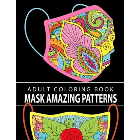 Mask Amazing Patterns: An Adult Coloring Book with Easy and Relaxing Coloring Pages Paperback, Independently Published