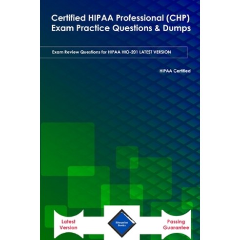 Certified HIPAA Professional (CHP) Exam Practice Questions & Dumps: Exam Review Questions for HIPAA ... Paperback, Independently Published, English, 9798591791490
