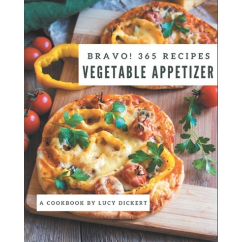 Bravo! 365 Vegetable Appetizer Recipes: Enjoy Everyday With Vegetable Appetizer Cookbook! Paperback, Independently Published, English, 9798573296159
