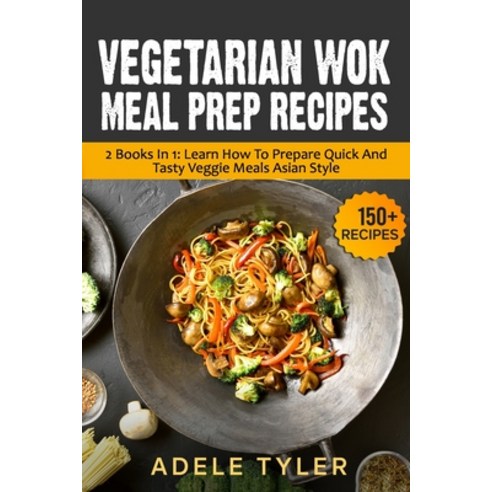 Vegetarian Wok Meal Prep Recipes: 2 Books In 1: Learn How To Prepare Quick And Tasty Veggie Meals As... Paperback, Independently Published, English, 9798706009359