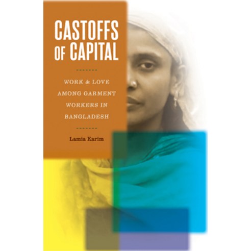 (영문도서) Castoffs of Capital: Work and Love Among Garment Workers in Bangladesh Paperback, University of Minnesota Press, English, 9781517913366