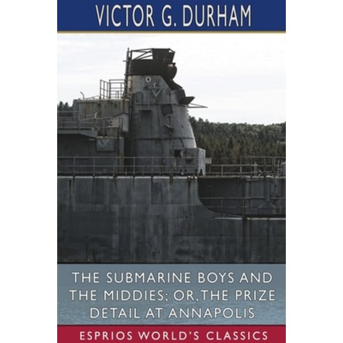 The Submarine Boys and the Middies; or The Prize Detail at Annapolis (Esprios Classics) Paperback, Blurb, English, 9781034882770