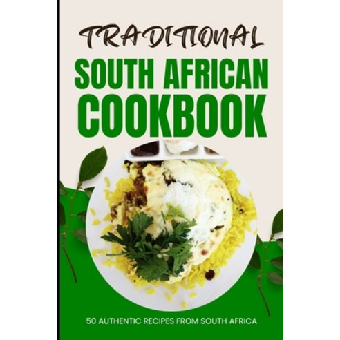 (영문도서) Traditional South African Cookbook: 50 Authentic Recipes from South Africa Paperback, Independently Published, English, 9798324303501
