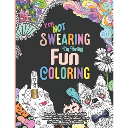 I''m Not Swearing I´m Having Fun Coloring Dirty Adult Snarky Coloring Book with Hilarious Swearing Cu... Paperback, Independently Published, English, 9798733607184