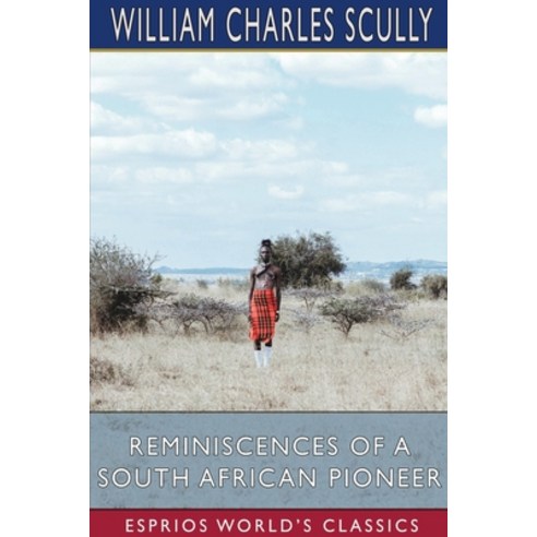 Reminiscences of a South African Pioneer (Esprios Classics) Paperback, Blurb, English, 9781034883104