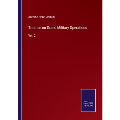 (영문도서) Treatise on Grand Military Operations: Vol. 2 Paperback, Salzwasser-Verlag, English, 9783752590821