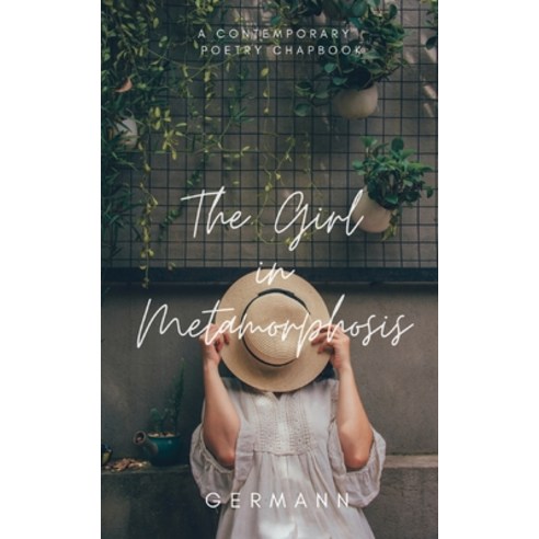 The Girl in Metamorphosis: A Contemporary Poetry Chapbook Paperback, Indy Pub, English, 9781087938318