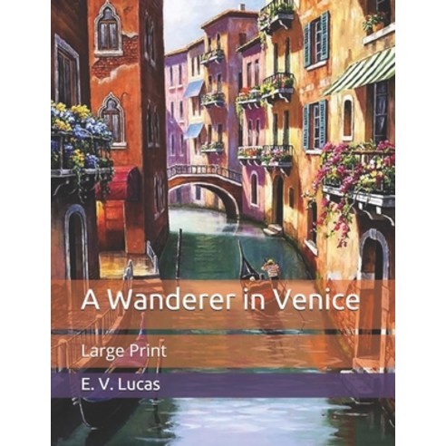 A Wanderer in Venice: Large Print Paperback, Independently Published