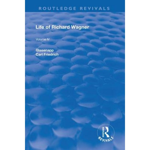 Revival: Life of Richard Wagner Vol. IV (1904): Art and Politics Paperback, Routledge, English, 9781138567290