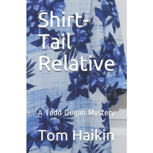 Shirt-Tail Relative: A Todd Dugan Mystery Paperback, Independently Published, English, 9798555282224