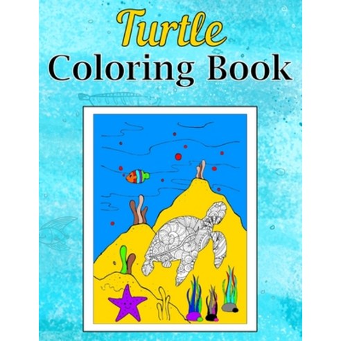 Turtle Coloring Book: An Adult Coloring Book for Turtle Lovers Featuring Ocean and Beach Scenes with... Paperback, Independently Published, English, 9798720309435