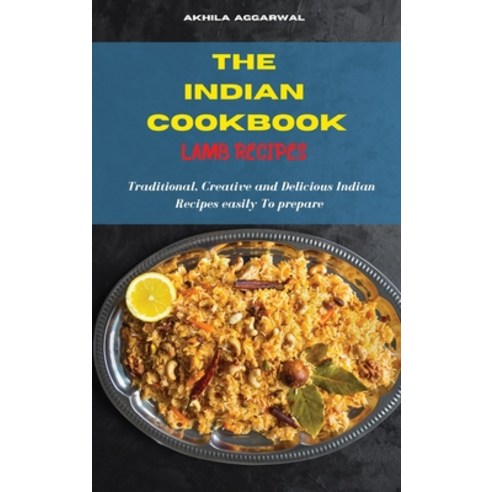 (영문도서) Indian Cookbook Lamb Recipes: Traditional Creative and Delicious Indian Recipes To prepare e... Hardcover, Akhila Aggarwal, English, 9781803300900