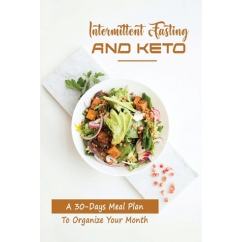 (영문도서) Intermittent Fasting And Keto: A 30-Days Meal Plan To Organize Your Month Paperback, Independently Published, English, 9798418682352