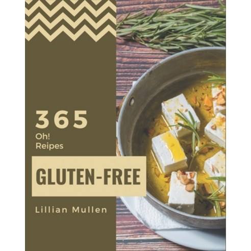 Oh! 365 Gluten-Free Recipes: More Than a Gluten-Free Cookbook Paperback, Independently Published