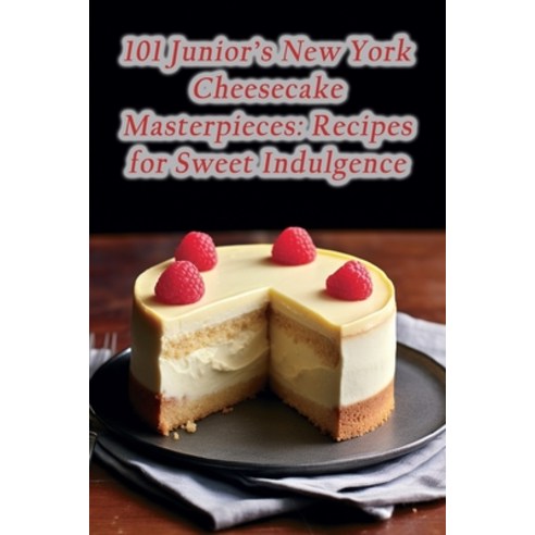 (영문도서) 101 Junior''s New York Cheesecake Masterpieces: Recipes for Sweet Indulgence Paperback, Independently Published, English, 9798865003045