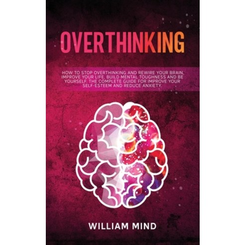 Overthinking: How to Stop Overthinking and Rewire Your Brain Improve Your Life Build Mental Toughn... Hardcover, English, 9781914139024, Edelweiss Sp Ltd