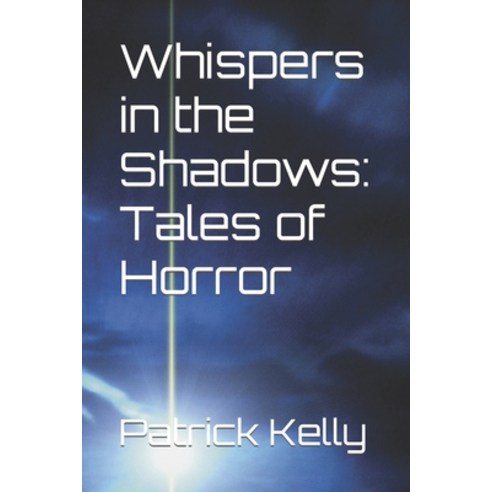 (영문도서) Whispers in the Shadows: Tales of Horror Paperback, Independently Published, English, 9798851646522